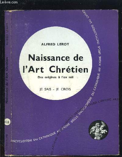 NAISSANCE DE L ART CHRETIEN- DES ORIGINES A L AN MILLE- JE SAIS- JE CROIS N122