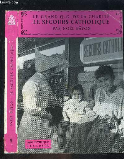 LE GRAND Q.G. DE LA CHARITE- LE SECOURS CATHOLIQUE- BIBLIOTHEQUE ECCLESIA N9