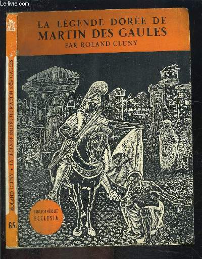 LA LEGENDE DOREE DE MARTIN DES GAULES- BIBLIOTHEQUE ECCLESIA N65