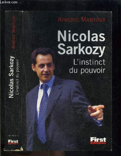 NICOLAS SARKOZY L INSTINCT DU POUVOIR
