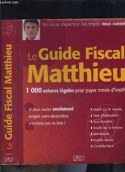 LE GUIDE FISCAL MATTHIEU- 1000 ASTUCES LEGALES POUR PAYER MOINS D IMPOTS