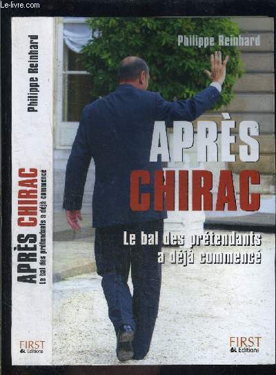 APRES CHIRAC- LE BAL DES PRETENDANTS A DEJA COMMENCE