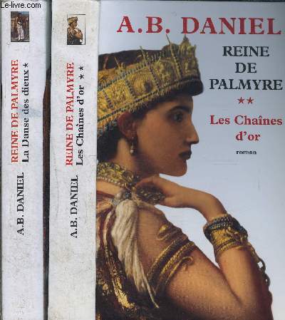 REINE DE PALMYRE- 2 TOMES EN 2 VOLUMES- LA DANSE DES DIEUX- LES CHAINES D OR / COMPLET