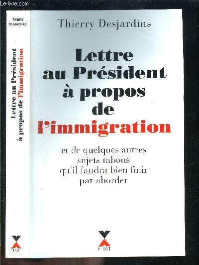 LETTRE AU PRESIDENT A PROPOS DE L IMMIGRATION ET DE QUELUQES AUTRES SUJETS TABOUS QU IL FAUDRA BIEN FINIR PAR ABORDER