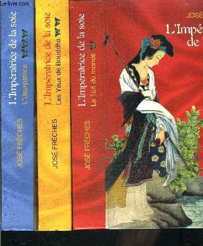 L IMPERATRICE DE LA SOIE- 3 TOMES EN 3 VOLUMES- LE TOIT DU MONDE- LES YEUX DE BOUDDHA- L USURPATRICE