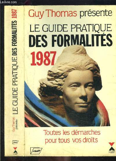 LE GUIDE PRATIQUE DES FORMALITES 1987- TOUTES LES DEMARCHES POUR TOUS VOS DROITS