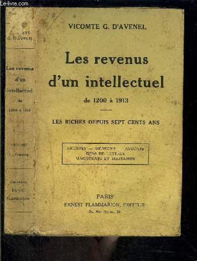 LES REVENUS D UN INTELLECTUEL- DE 1200 A 1913. LES RICHES DEPUIS SEPT CENTS ANS. ARTISTES, MEDECINS, AVOCATS, GENS DE LETTRES , MAGISTRATS ET MILITAIRES.