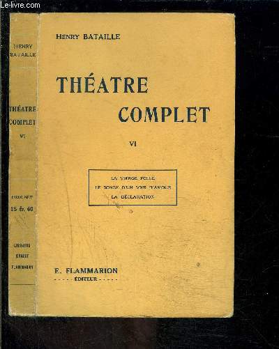 THEATRE COMPLET- TOME VI - vendu seul- LA VIERGE FOLLE- LE SONGE D UN SOIR D AMOUR- LA DECLARATION