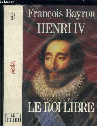 HENRI IV- LE ROI LIBRE