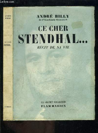 CE CHER STENDHAL... RECIT DE SA VIE / LES GRANDES BIOGRAPHIES