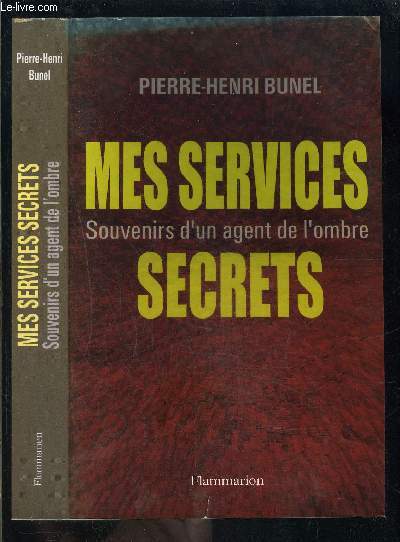 MES SERVICES SECRETS- SOUVENIRS D UN AGENT DE L OMBRE