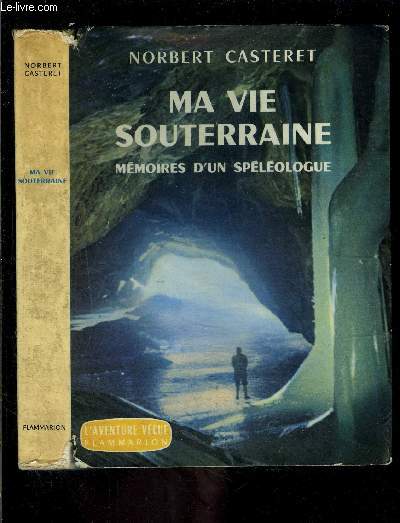 MA VIE SOUTERRAINE- MEMOIRES D UN SPELEOLOGUE