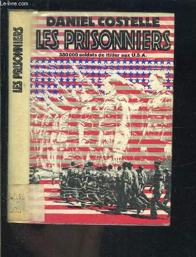 LES PRISONNIERS- 380000 SOLDATS DE HITLER AUX U.S.A.