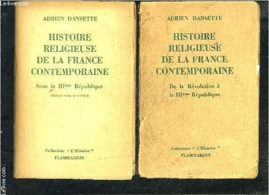 HISTOIRE RELIGIEUSE DE LA FRANCE CONTEMPORAINE- 2 TOMES EN 2 VOLUMES- DE LA REVOLUTION A LA IIIe REPUBLIQUE- SOUS LA IIIe REPUBLIQUE/ COLLECTION L HISTOIRE