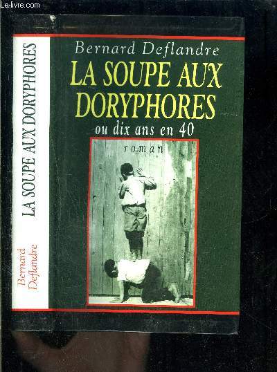 LA SOUPE AUX DORYPHORES OU DIX ANS EN 40