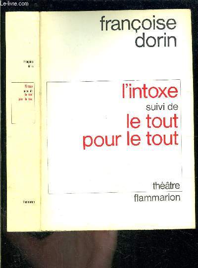 L INTOXE suivi de LE TOUT POUR LE TOUT