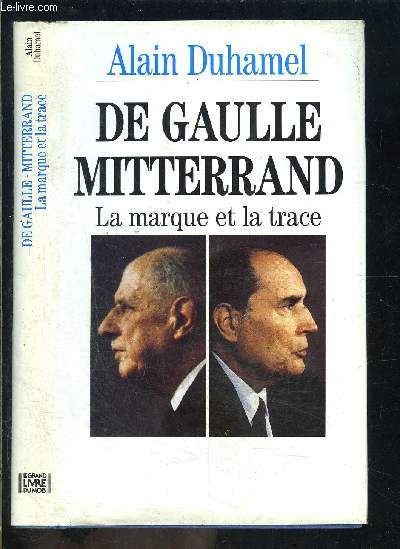 DE GAULLE MITTERRAND- LA MARQUE ET LA TRACE