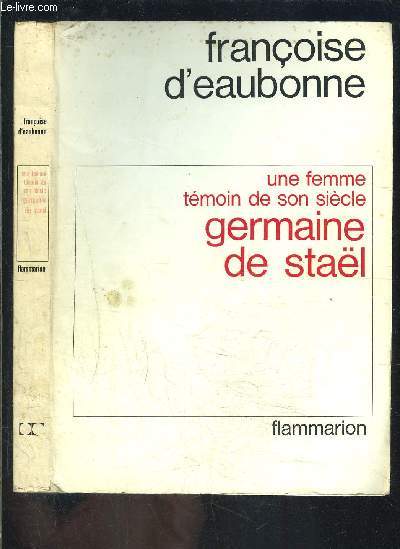 UNE FEMME TEMOIN DE SON SIECLE- GERMAINE DE STAEL