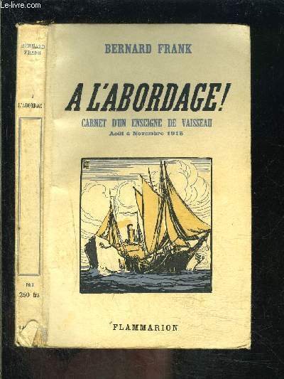 A L ABORDAGE! CARNET D UN ENSEIGNE DE VAISSEAU- AOUT A NOVEMBRE 1915