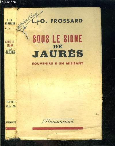 SOUS LE SIGNE DE JAURES- SOUVENIRS D UN MILITANT