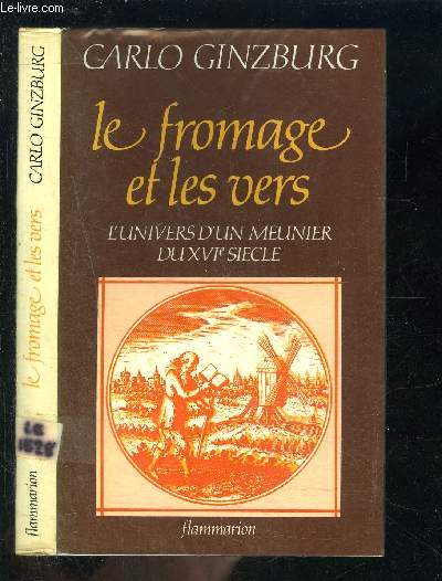LE FROMAGE ET LES VERS- L UNIVERS D UN MEUNIER DU XVIe SIECLE