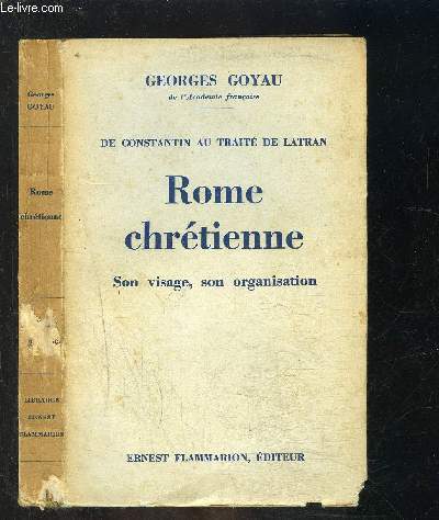 ROME CHRETIENNE- SON VISAGE, SON ORGANISATION/ DE CONSTANTIN AU TRAITE DE LATRAN
