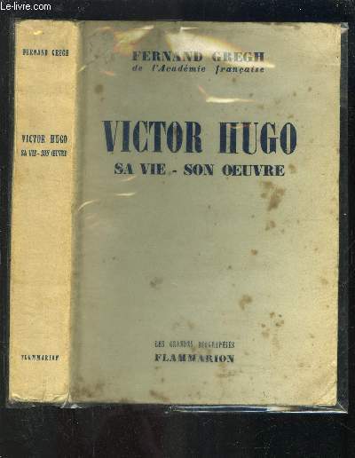 VICTOR HUGO- SA VIE- SON OEUVRE / LES GRANDES BIOGRAPHIES