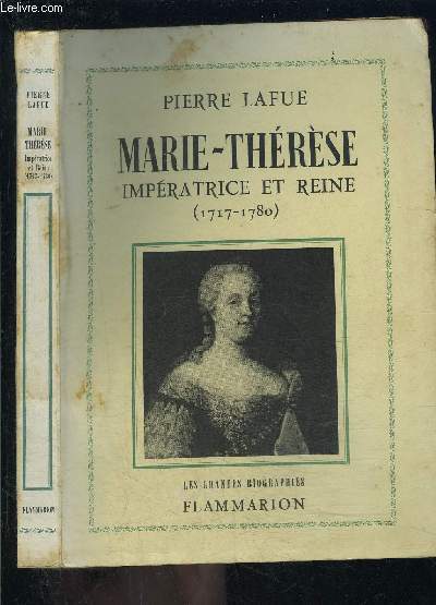 MARIE THERESE- IMPERATRICE ET REINE- 1717-1780- LES GRANDES BIOGRAPHIES
