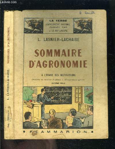 SOMMAIRE D AGRONOMIE- A L USAGE DES INSTITUTEURS / L'organisme  produire: le vgtal- La dfense des vgtaux contre leurs ennemis- Le sol et ses amliorations- Les complments de la fertilisation: les engrais- Annexes.