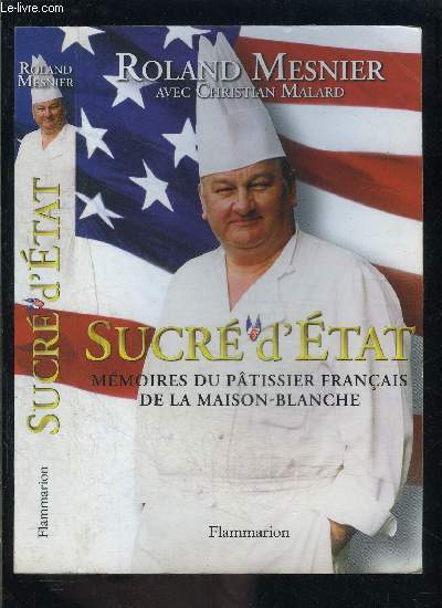 SUCRE D ETAT- MEMOIRES DU PATISSIER FRANCAIS DE LA MAISON BLANCHE