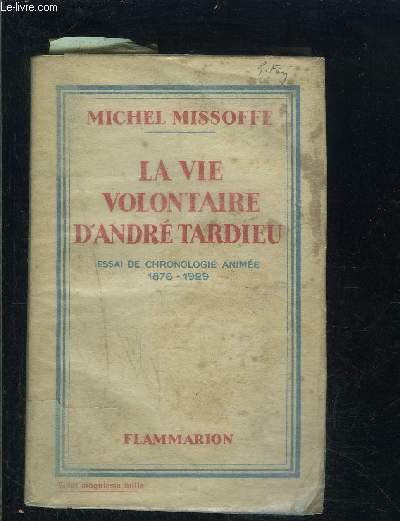 LA VIE VOLONTAIRE D ANDRE TARDIEU- ESSAI DE CHRONOLOGIE ANIMEE- 1876-1929