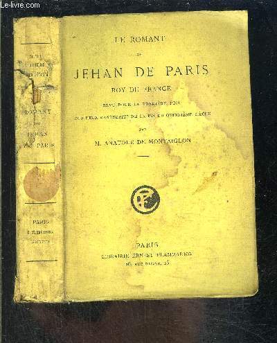 LE ROMANT DE JEHAN DE PARIS- ROY DE FRANCE- revue pour la premire fois sur deux manuscrits de la fin du quinzime sicle.