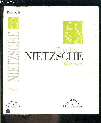 OEUVRES - Prface- Le gai savoir- Ainsi parlait Zarathoustra- Par-del bien et mal- Gnalogie de la morale- Le cas Wagner- Le crpuscule des idoles- L'Antchrist- Ecce Home- Nietzsche contre Wagner.