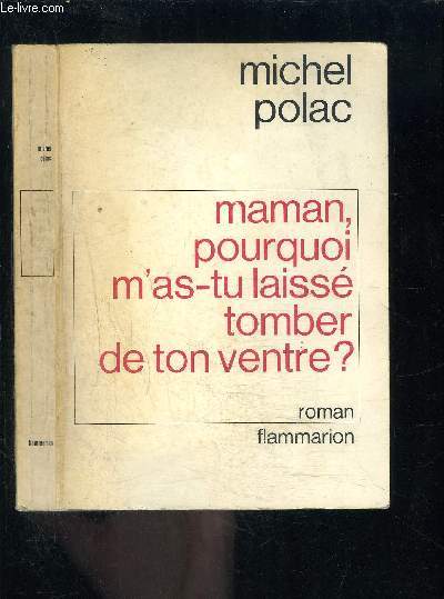 MAMAN, POURQUOI M AS TU LAISSE TOMBER DE TON VENTRE?