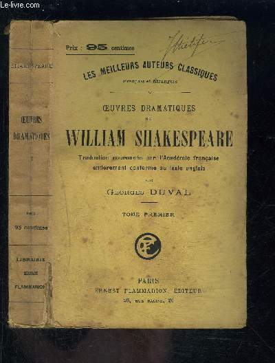 OEUVRES DRAMATIQUES- TOME 1- DE WILLIAM SHAKESPEARE- VENDU SEUL- Prface - Vie de Shakespeare - Son Testament - Baptemes, mariages et enterrements des membres de la famille de Shakespeare - Hamlet - Romo et Juliette - Le Roi Jean - La vie et la mort...