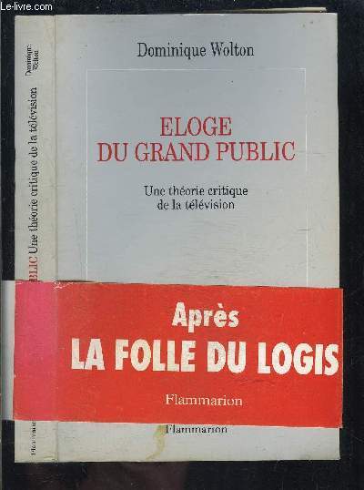 ELOGE DU GRAND PUBLIC- UNE THEORIE CRITIQUE DE LA TELEVISION