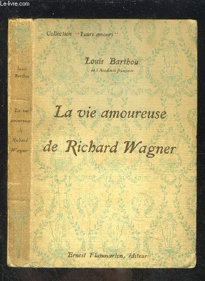 LA VIE AMOUREUSE DE RICHARD WAGNER- COLLECTION LEURS AMOURS
