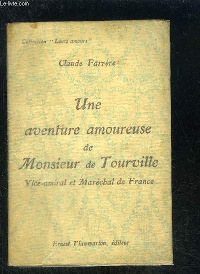 UNE AVENTURE AMOUREUSE DE MONSIEUR DE TOURVILLE- VICE AMIRAL ET MARECHAL DE FRANCE- COLLECTION LEURS AMOURS