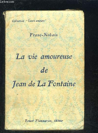 LA VIE AMOUREUSE DE JEAN DE LA FONTAINE- COLLECTION LEURS AMOURS