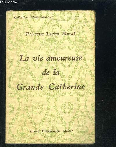 LA VIE AMOUREUSE DE LA GRANDE CATHERINE DE RUSSIE- COLLECTION LEURS AMOURS