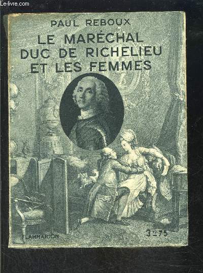 LE MARECHAL DUC DE RICHELIEU ET LES FEMMES