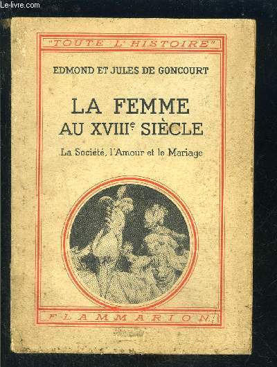 LA FEMME AU XVIIIe SIECLE- LA SOCIETE, L AMOUR ET LE MARIAGE- COLLECTION TOUTE L HISTOIRE