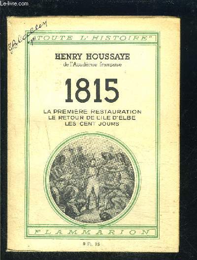 1815- LA PREMIERE RESTAURATION- LE RETOUR DE L ILE D ELBE- LES CENT JOURS