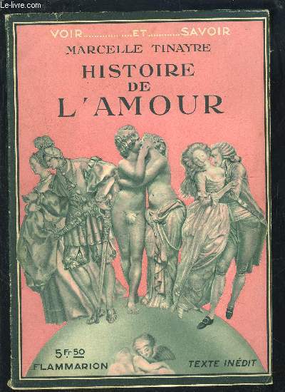 HISTOIRE DE L AMOUR- COLLECTION VOIR...ET SAVOIR- Naissance de l'amour, l'amour chez les primitifs et les sauvages, l'amour dans le monde antique, l'extrme orient, romantisme et temps modernes.