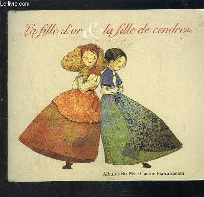 LA FILLE D OR ET LA FILLE DE CENDRES- COLLECTION ALBUMS DU PERE CASTOR