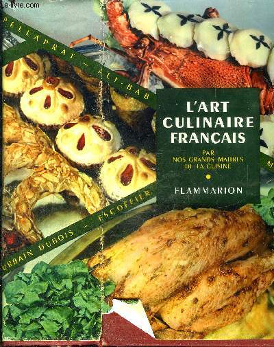 L ART CULINAIRE FRANCAIS PAR NOS GRANDS MAITRES DE LA CUISINE / Les prsances  table- Les arts de la table- Le menu- Proportions de base par personne- Les vins- La rfrigration mnagre- Fonds, sauces et garnitures- Oeufs- Boucherie- Volailles- ...