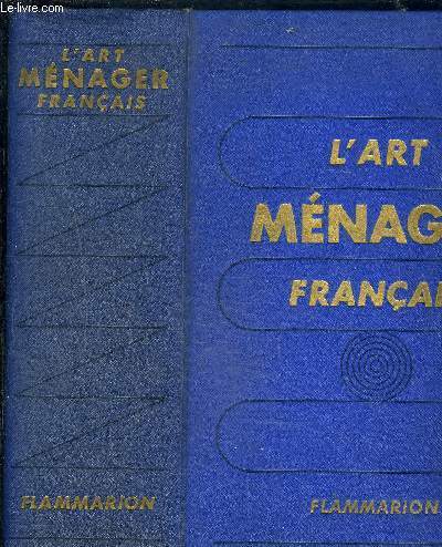 L ART MENAGER FRANCAIS / Manifeste de l'art mnager.S'abriter. Se loger. S'clairer. Se chauffer. Se laver. Prparer les aliments. Consommer les repas. Nottoyer l'habitation. Entretenir le linge. S'habiller. Elever les enfants. Se protger....