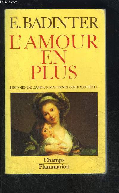 L AMOUR EN PLUS- HISTOIRE DE L AMOUR MATERNEL- XVIIe XXe SIECLE- COLLECTION CHAMPS N100