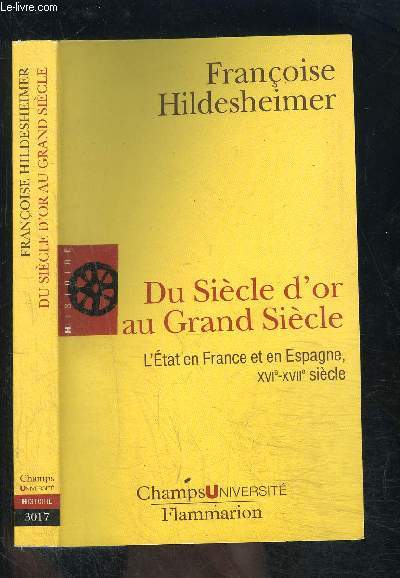 DU SIECLE D OR AU GRAND SIECLE- L ETAT EN FRANCE ET EN ESPAGNE XVIe XVIIe SIECLE- COLLECTION CHAMPS N3017