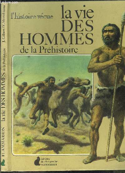 LA VIE DES HOMMES DE LA PREHISTOIRE- L HISTOIRE VECUE